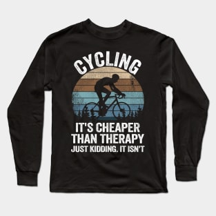 Cycling Is Cheaper Than Therapy Joke Funny Cyclist Gift Biking Long Sleeve T-Shirt